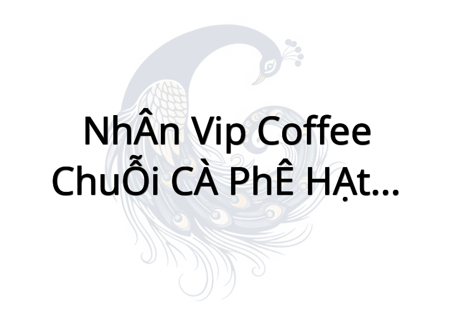 NHÂN VIP COFFEE - CHUỖI CÀ PHÊ HẠT PHA MÁY
