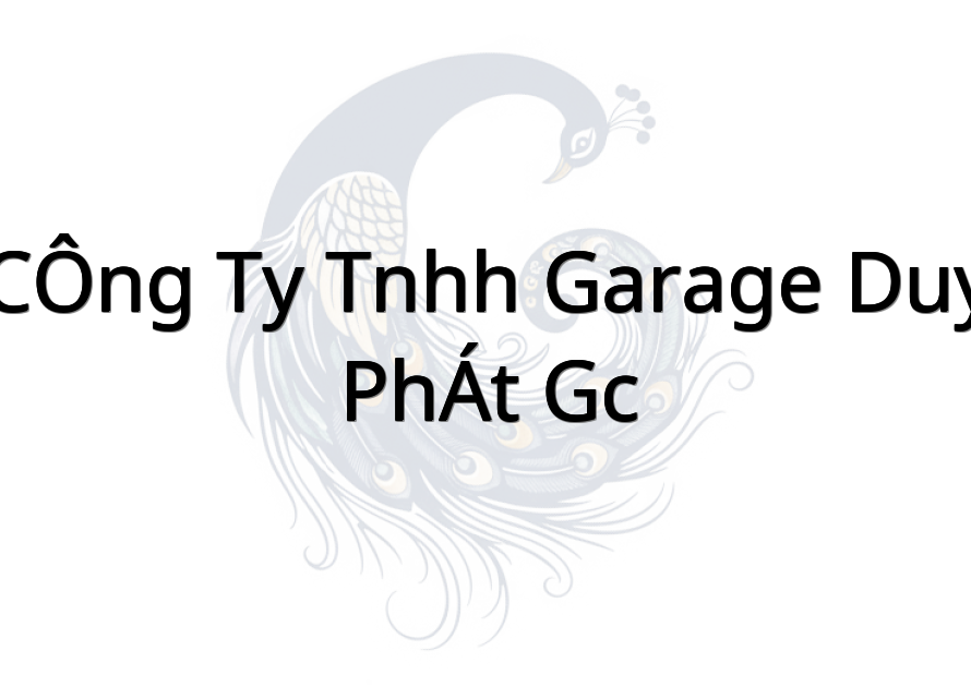 CÔNG TY TNHH GARAGE DUY PHÁT GC