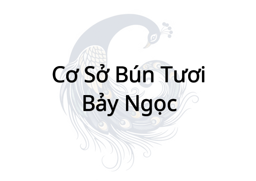 Cơ Sở Bún Tươi Bảy Ngọc
