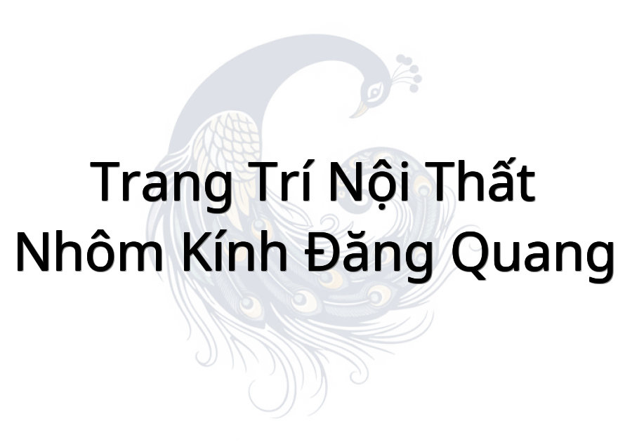 Trang trí nội thất - Nhôm kính Đăng Quang