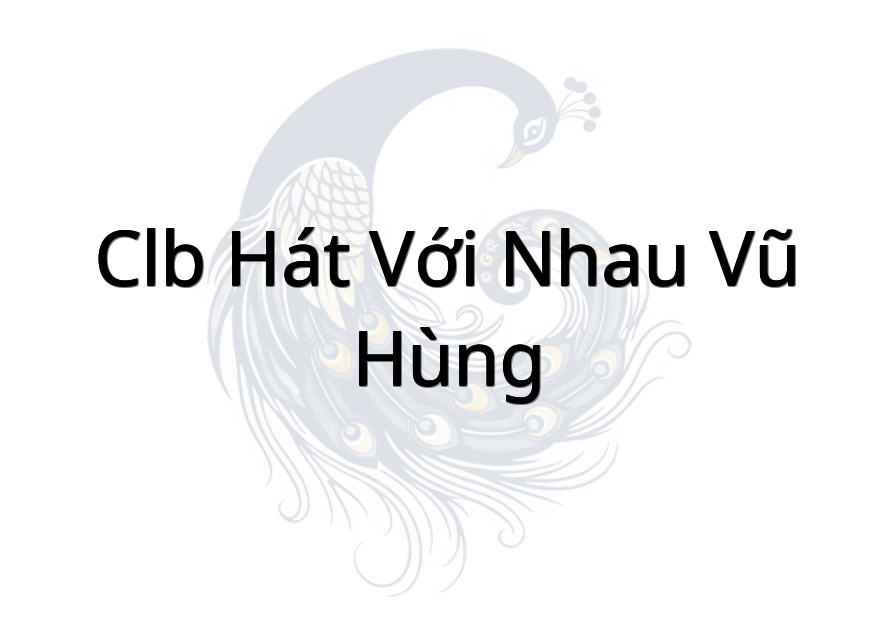 Clb Hát với Nhau Vũ Hùng