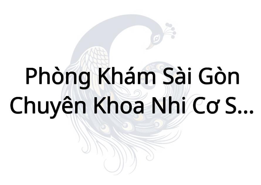 Phòng Khám Sài Gòn - Chuyên Khoa Nhi (Cơ Sở Gốc - Không Chi Nhánh)