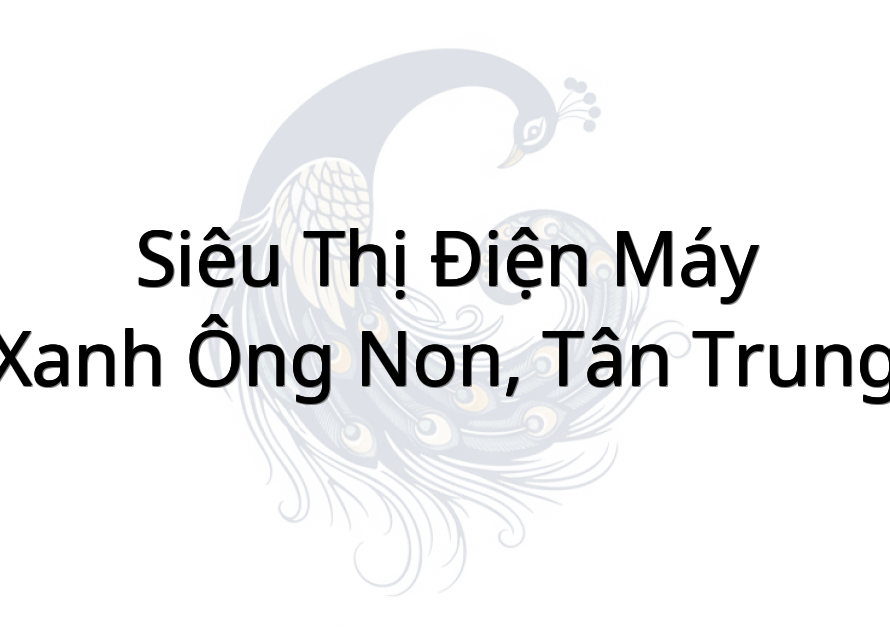 Siêu thị Điện máy XANH Ông Non, Tân Trung