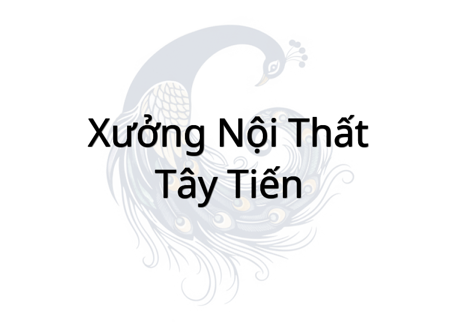Xưởng nội thất Tây Tiến