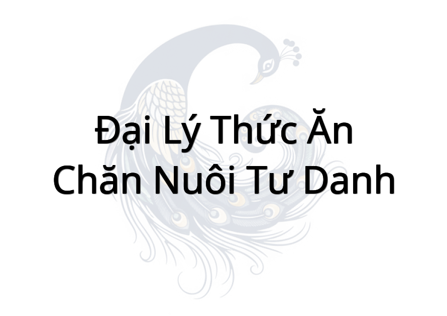 Đại Lý Thức Ăn Chăn Nuôi Tư Danh