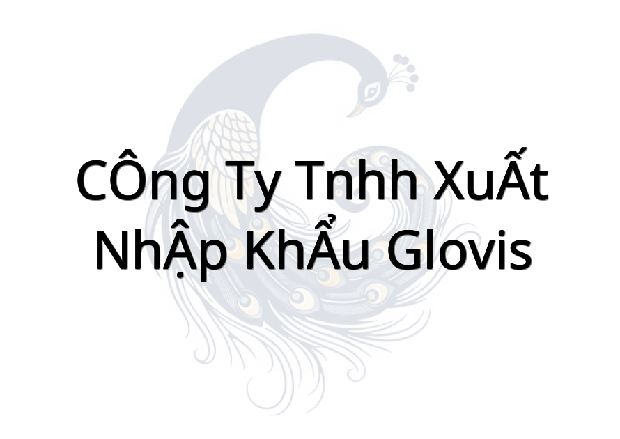 CÔNG TY TNHH XUẤT NHẬP KHẨU GLOVIS