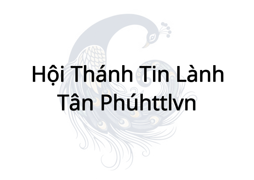 Hội Thánh Tin Lành Tân Phú(HTTLVN)
