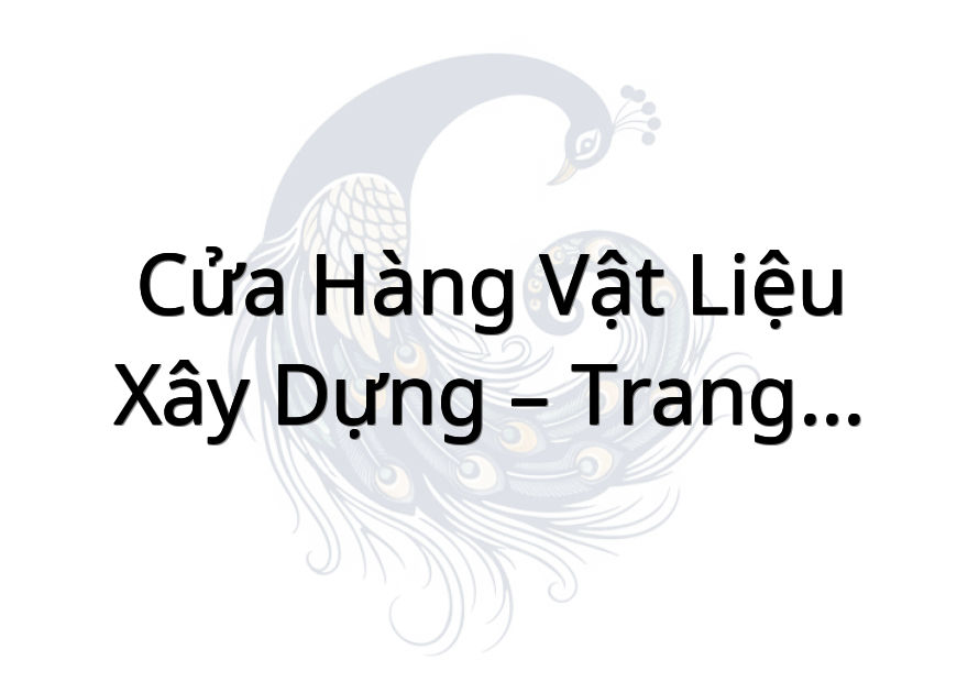 Cửa Hàng Vật Liệu Xây Dựng – Trang Trí Nội Thất Nguyễn Vũ