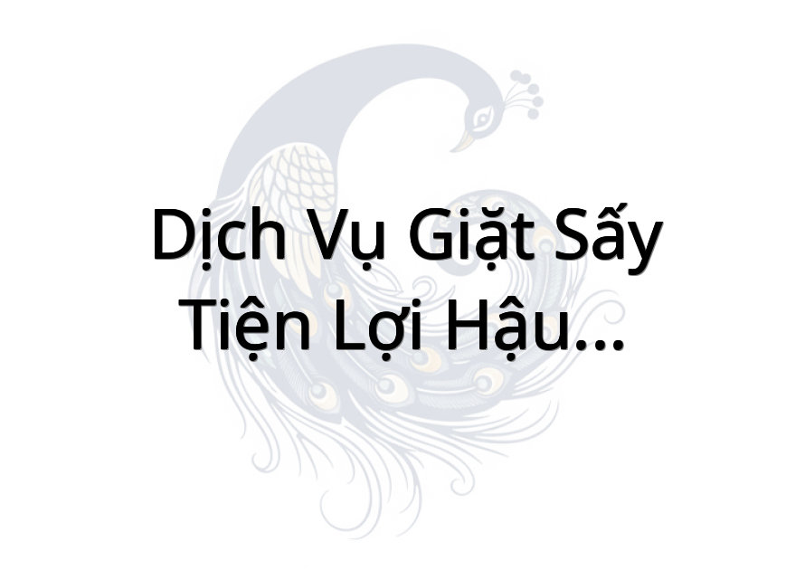 Dịch Vụ Giặt Sấy Tiện Lợi Hậu -Giao Nhận Đồ Tại Nhà