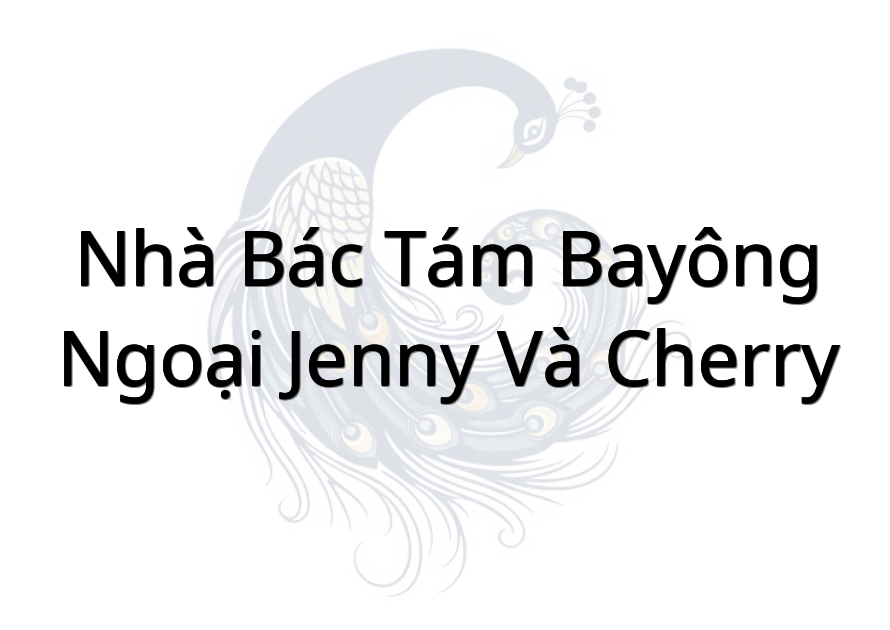 Nhà Bác Tám Bay(ông ngoại Jenny và Cherry)