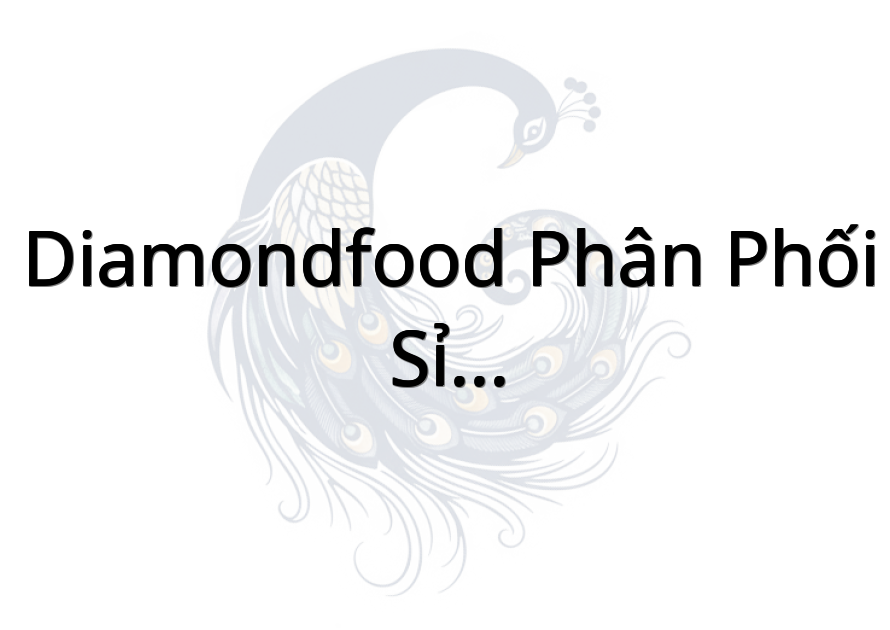 DiamondFood Phân Phối Sỉ-Lẻ TP Nhập khẩu