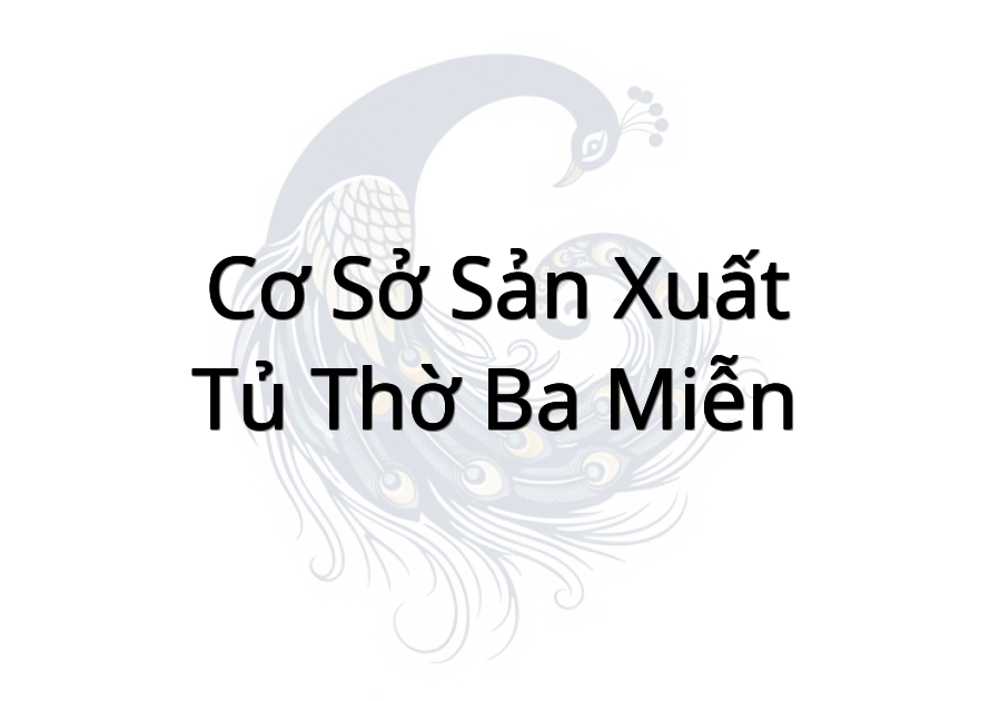 Cơ sở sản xuất tủ thờ Ba Miễn