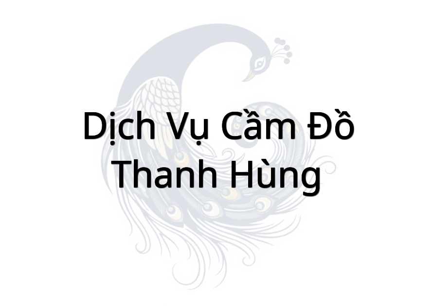 Dịch Vụ Cầm Đồ Thanh Hùng