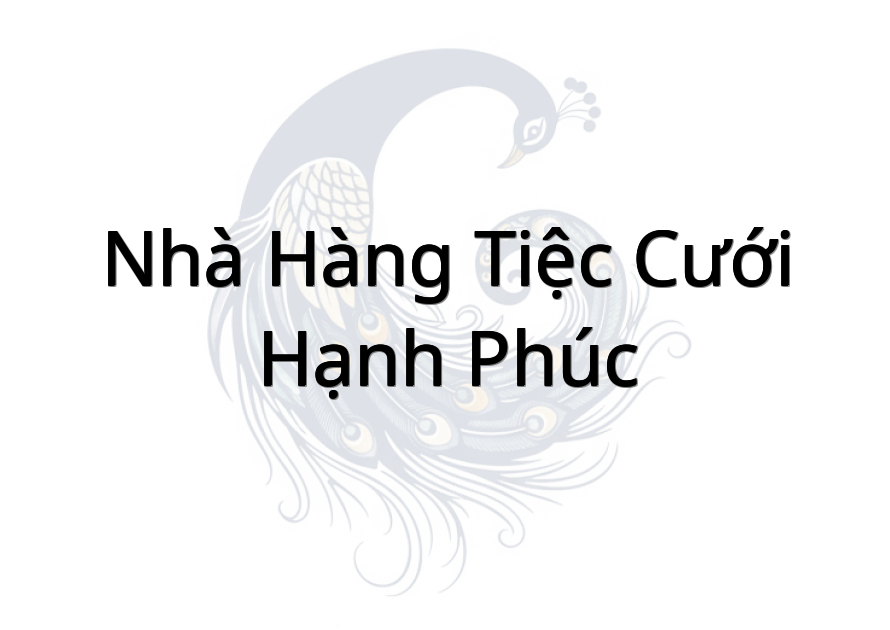 Nhà Hàng Tiệc Cưới Hạnh Phúc