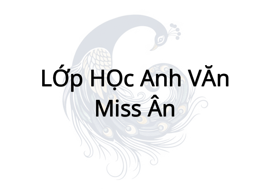 LỚP HỌC ANH VĂN - MIss ÂN