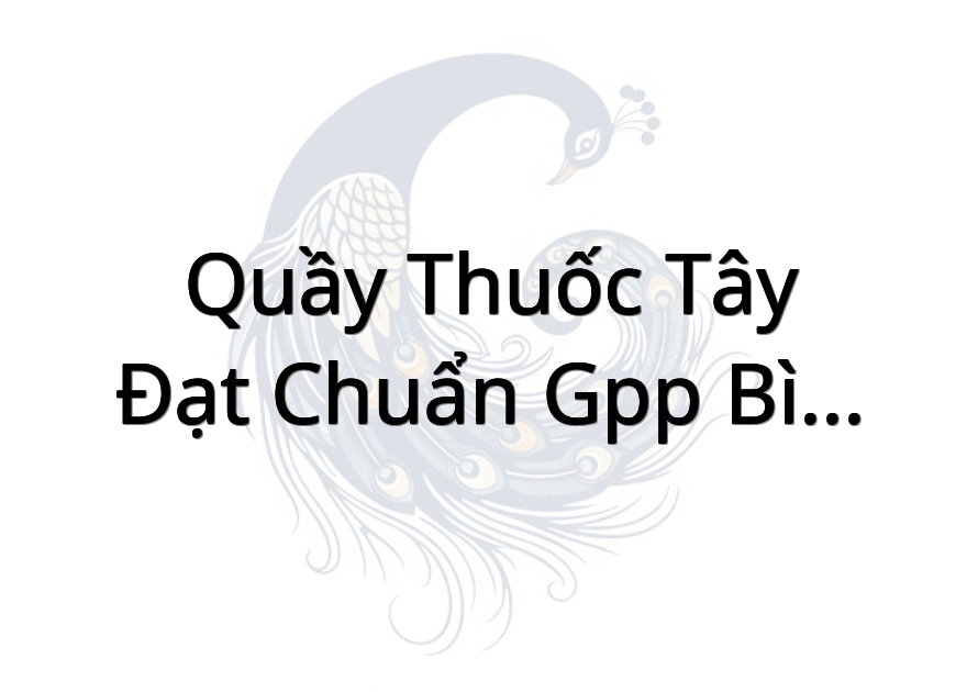 Quầy Thuốc Tây Đạt Chuẩn Gpp Bình An