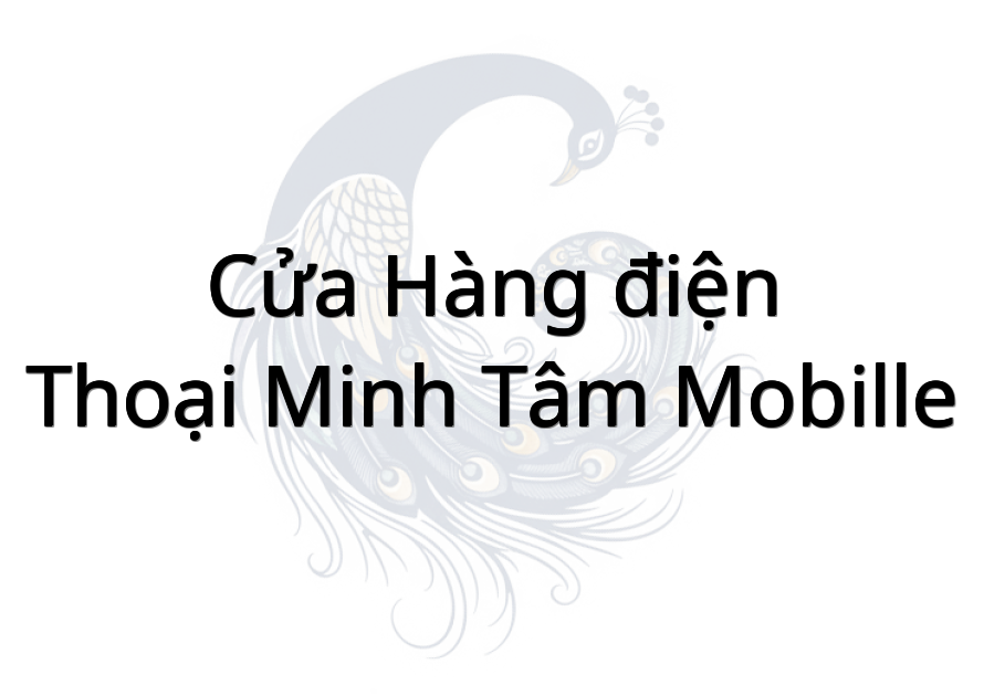 Cửa hàng điện thoại Minh Tâm mobille