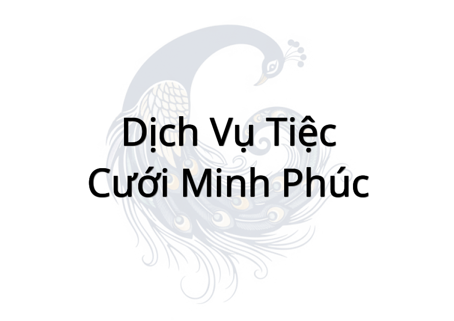 Dịch Vụ Tiệc Cưới Minh Phúc