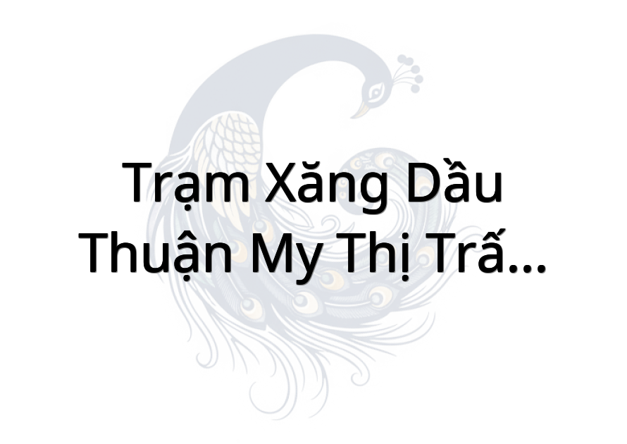 Trạm Xăng Dầu Thuận My Thị Trấn Kiểng Phước