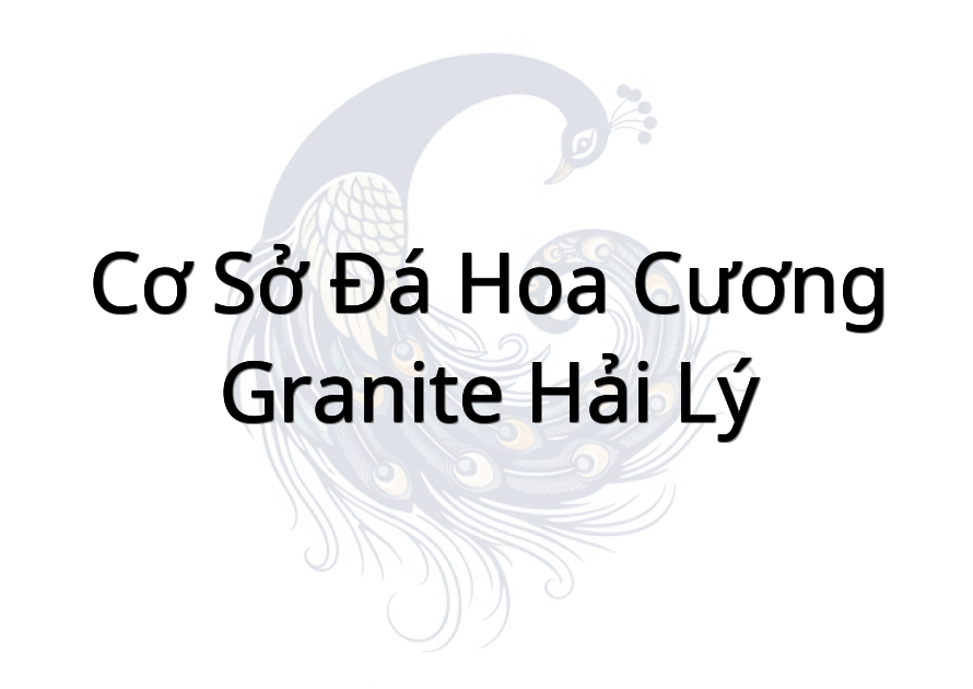 Cơ Sở Đá Hoa Cương Granite Hải Lý