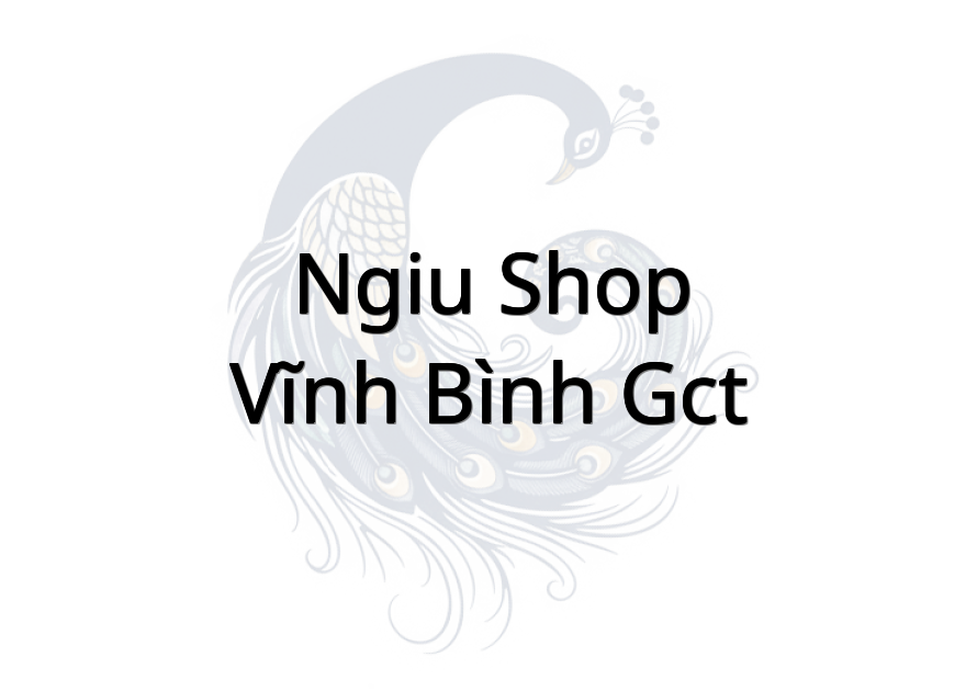 NGIU Shop - Vĩnh Bình GCT