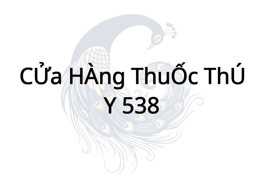 CỬA HÀNG THUỐC THÚ Y 538