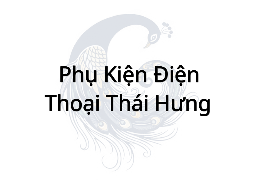 Phụ Kiện Điện Thoại Thái Hưng