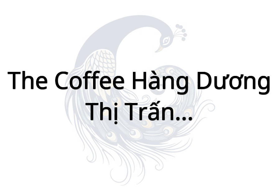 The coffee hàng dương - Thị Trấn KiểngPhuớc