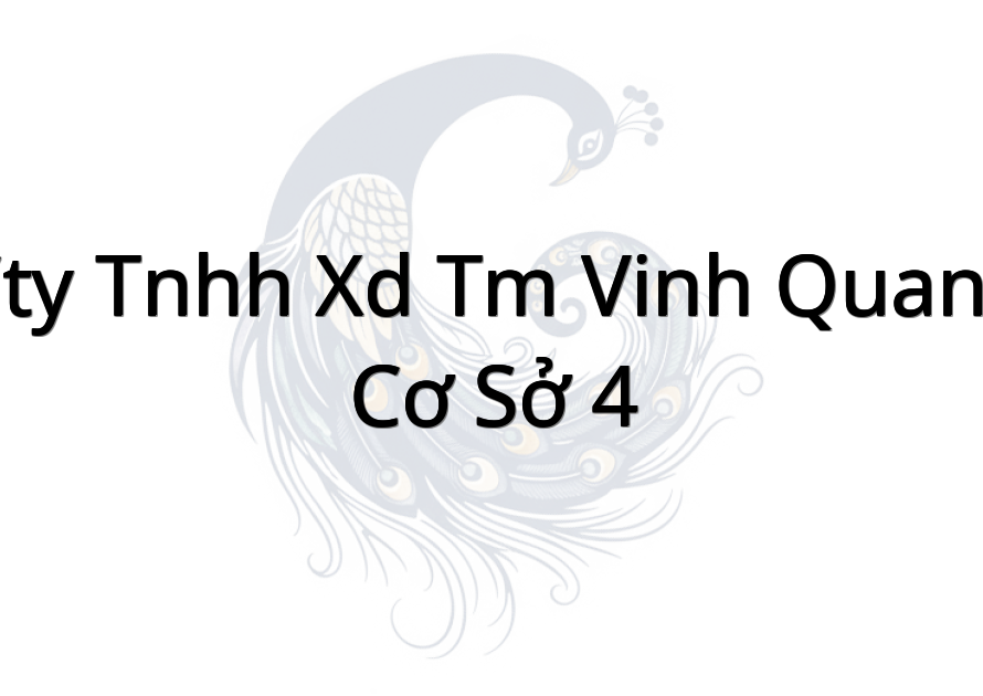 CTy TNHH XD TM Vinh Quang Cơ sở 4