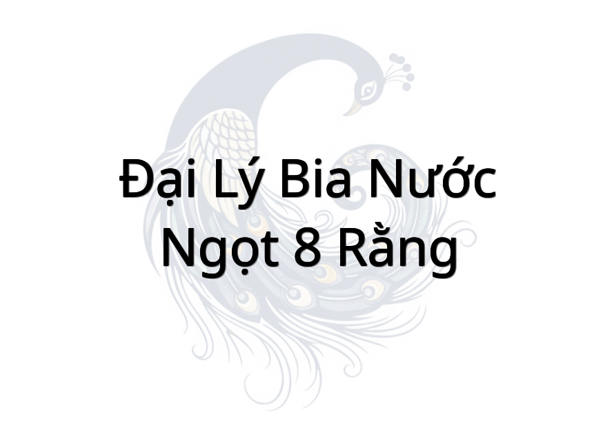 Đại lý bia nước ngọt 8 Rằng